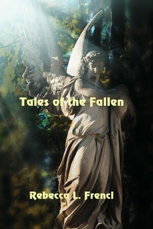 Tales of the Fallen by Rebecca L. Frencl