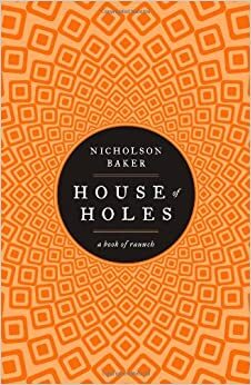 House of Holes by Nicholson Baker