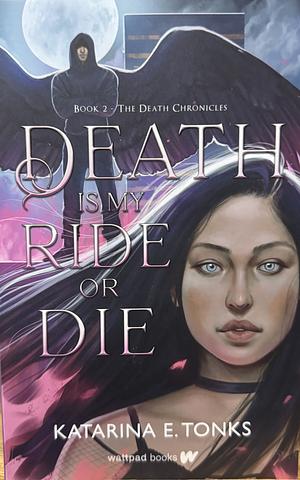 Death is My Ride Or Die by Katarina E. Tonks