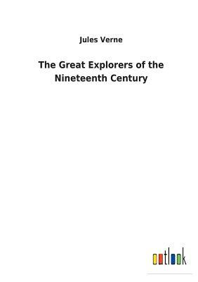 The Great Explorers of the Nineteenth Century by Jules Verne