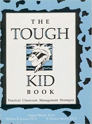 The Tough Kid Book: Practical Classroom Management Strategies by H. Kenton Reavis, William R. Jenson