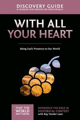 With All Your Heart Discovery Guide: Being God's Presence to Our World by Ray Vander Laan