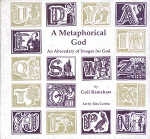 A Metaphorical God: An Abecedary of Images for God by Gail Ramshaw