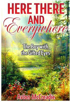 Here There and Everywhere: The Boy With the Gifted Eyes by Avlon McCreadie