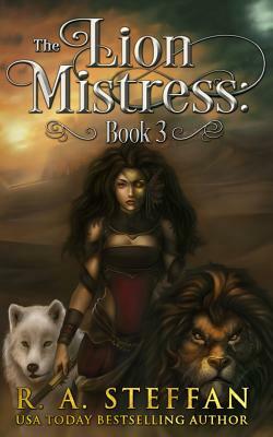 The Lion Mistress: Book 3 by R. A. Steffan