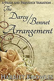 The Darcy Bennet Arrangement: A Pride and Prejudice Variation by Harriet Knowles