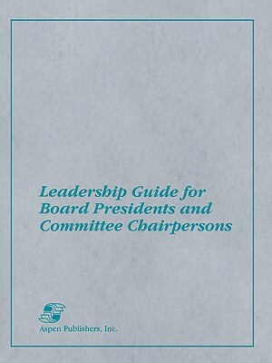 Leadership Guide for Board Presidents and Committee Chairpersons by Darla Struck