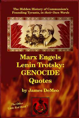 Marx Engels Lenin Trotsky: GENOCIDE QUOTES: The Hidden History of Communism's Founding Tyrants, in their Own Words by James DeMeo