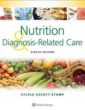 Nutrition and Diagnosis-Related Care by Sylvia Escott-Stump