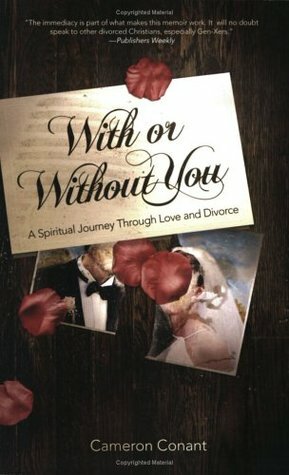 With or Without You: A Spiritual Journey Through Love and Divorce by Cameron Conant