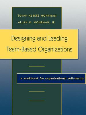 Designing Leading Team Based Organ by Susan Albers Mohrman