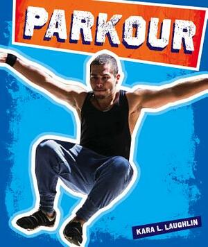 Parkour by Kara L. Laughlin