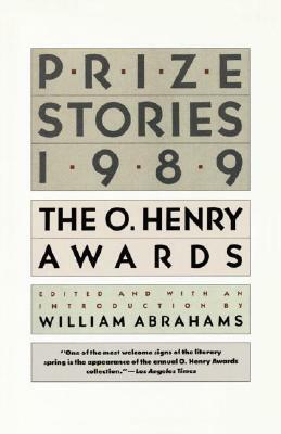 Prize Stories 1989: The O. Henry Awards by William Abrahams