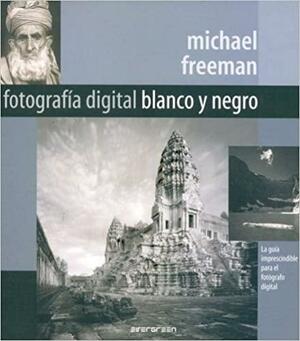 Fotografia Digital En Blanco Y Negro by Michael Freeman