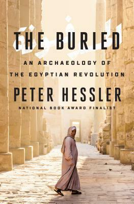 The Buried: An Archaeology of the Egyptian Revolution by Peter Hessler