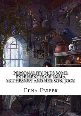 Personality Plus Some Experiences of Emma McChesney and Her Son, Jock by Edna Ferber