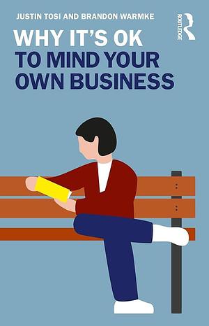 Why It's OK to Mind Your Own Business by Justin Tosi, Brandon Warmke