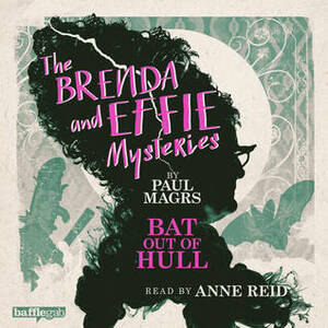 Bat Out Of Hull by Paul Magrs, Anne Reid