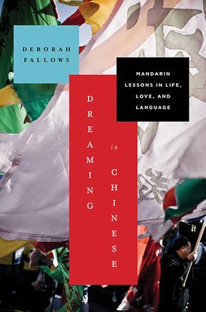Dreaming in Chinese: ... and Discovering What Makes a Billion People Tick by Deborah Fallows, Deborah Fallows
