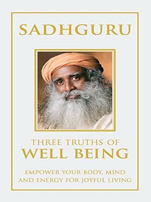 Three Truths of Well-Being by Sadhguru