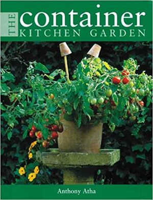 The Container Kitchen Garden by Antony Atha