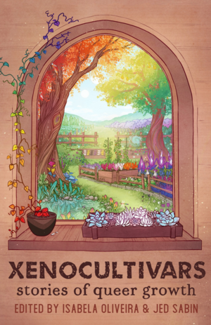 Xenocultivars: Stories of Queer Growth by Jed Sabin, Isabela Oliveira