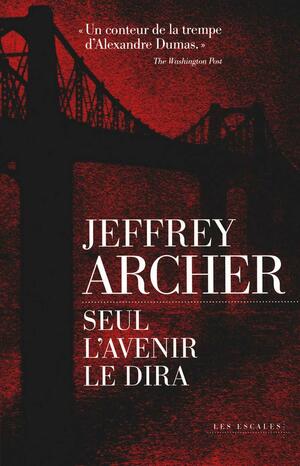 Seul l'avenir le dira by Jeffrey Archer