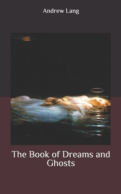 The Book of Dreams and Ghosts by Andrew Lang