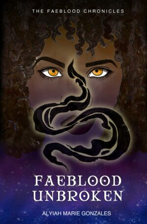 Faeblood Unbroken (The Faeblood Chronicles, #1) by Alyiah Gonzales