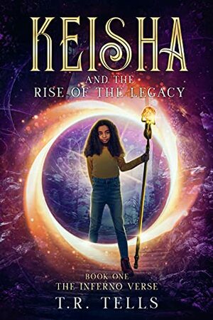 Keisha and the Rise of the Legacy (The Inferno Verse, #1) by T.R. Tells