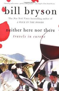 Neither Here Nor There: Travels in Europe by Bill Bryson