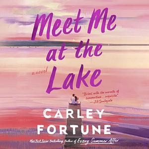 Meet Me at the Lake by Carley Fortune