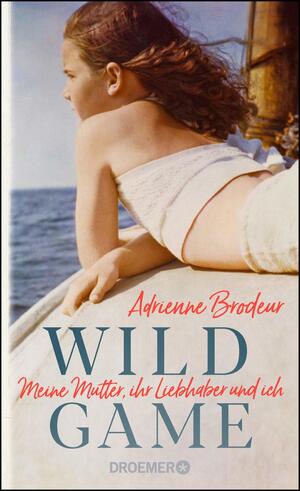 Wild Game: Meine Mutter, ihr Liebhaber und ich by Adrienne Brodeur