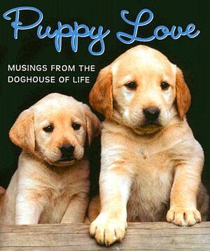 Puppy Love: Musings from the Doghouse of Life [With Puppy Charm] by 