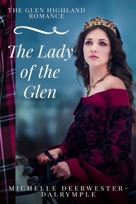 The Lady of the Glen: The Glen Highland Romance by Michelle Deerwester-Dalrymple