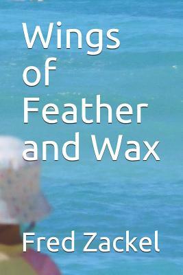 Wings of Feather and Wax by Fred Zackel
