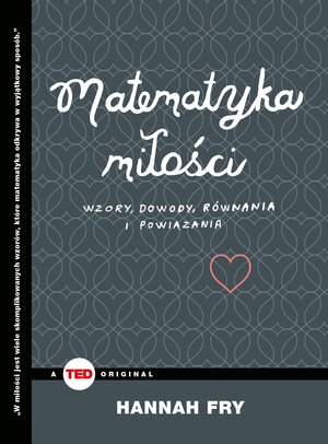 Matematyka miłości. Wzory, dowody, równania i powiązania by Hannah Fry