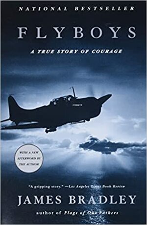 Flyboys: A True Story Of Courage by James D. Bradley