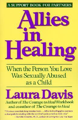 Allies in Healing: When the Person You Love Is a Survivor of Child Sexual Abuse by Laura Davis