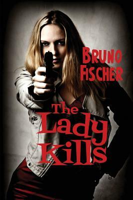 The Lady Kills by Bruno Fischer