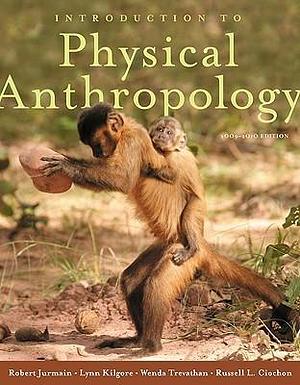 Introduction to Physical Anthropology 2009-2010 Edition by Wenda Trevathan, Lynn Kilgore, Robert Jurmain, Robert Jurmain