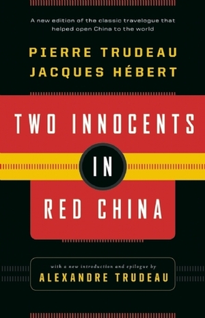 Two Innocents in Red China by Alexandre Trudeau, Jacques Hébert, Pierre Trudeau