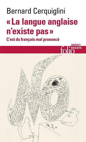 « La langue anglaise n'existe pas »: c'est du français mal prononcé by Bernard Cerquiglini