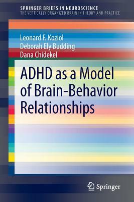 ADHD as a Model of Brain-Behavior Relationships by Dana Chidekel, Deborah Ely Budding, Leonard F. Koziol
