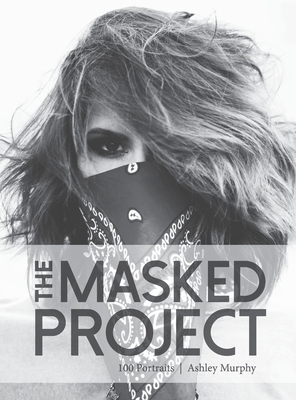 The Masked Project: 100 Portraits by Ashley Murphy