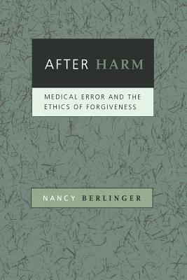 After Harm: Medical Error and the Ethics of Forgiveness by Nancy Berlinger