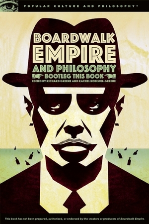 Boardwalk Empire and Philosophy: Bootleg This Book by Richard V. Greene, Rachel Robison