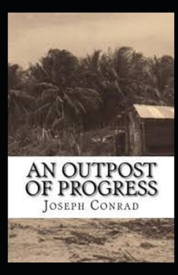 An Outpost of Progress Illustrated by Joseph Conrad