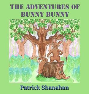 The Adventures of Bunny Bunny by Patrick Shanahan