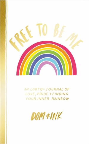 Free To Be Me: An LGBTQ+ Journal of Love, Pride and Finding Your Inner Rainbow by Dom&amp;ink